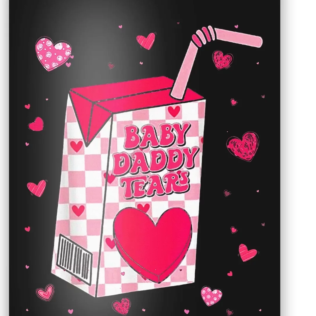 Baby Daddy Tears Valentine Poster