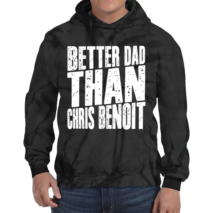 Better Dad Than Chris Benoit Tie Dye Hoodie