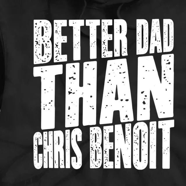 Better Dad Than Chris Benoit Tie Dye Hoodie