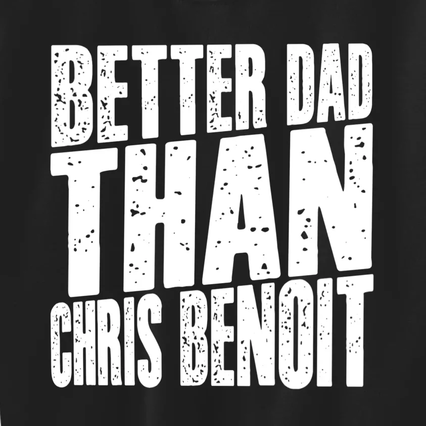 Better Dad Than Chris Benoit Kids Sweatshirt