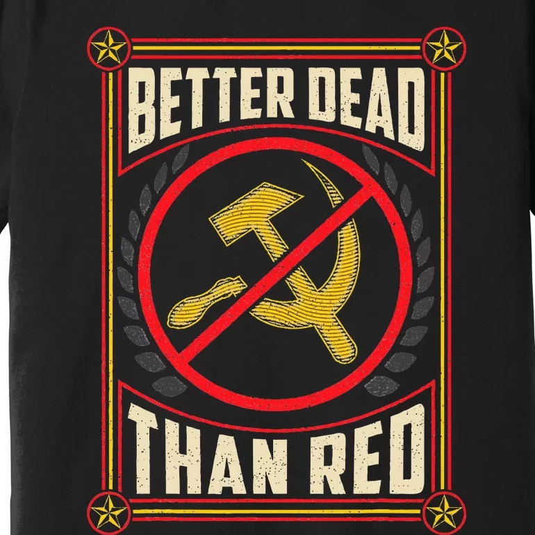 Better Dead Than Red Funny Cold War Era Anti Communism Fun Premium T-Shirt