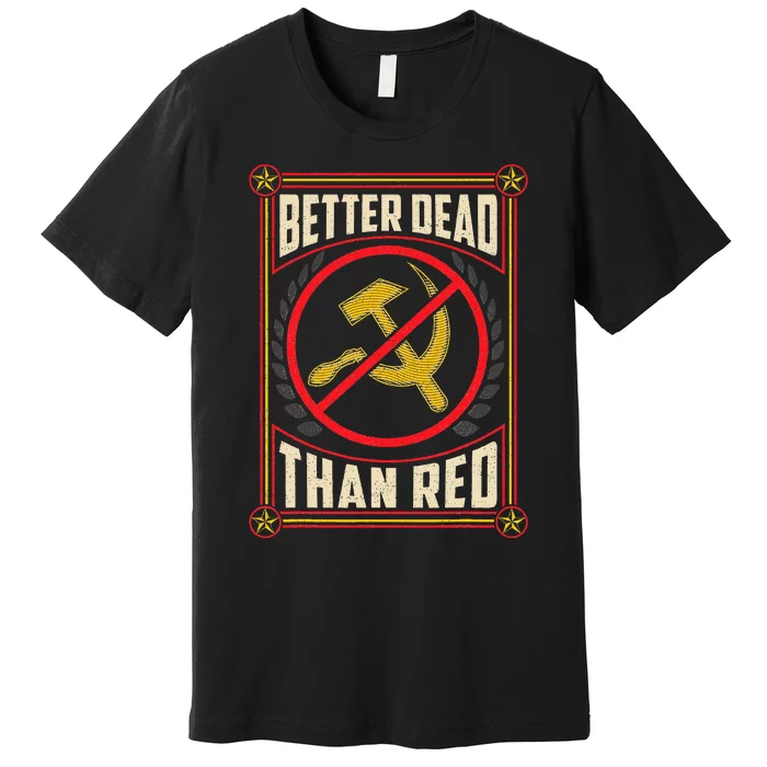 Better Dead Than Red Funny Cold War Era Anti Communism Fun Premium T-Shirt