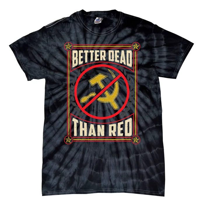 Better Dead Than Red Funny Cold War Era Anti Communism Fun Tie-Dye T-Shirt