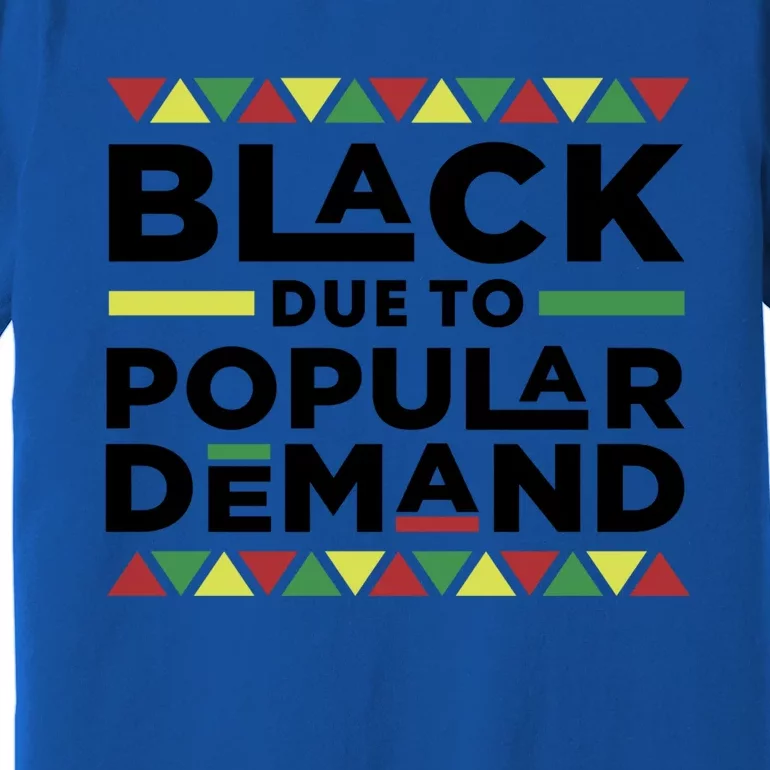 Black Due To Popular Ded African American History Melanin Gift Premium T-Shirt