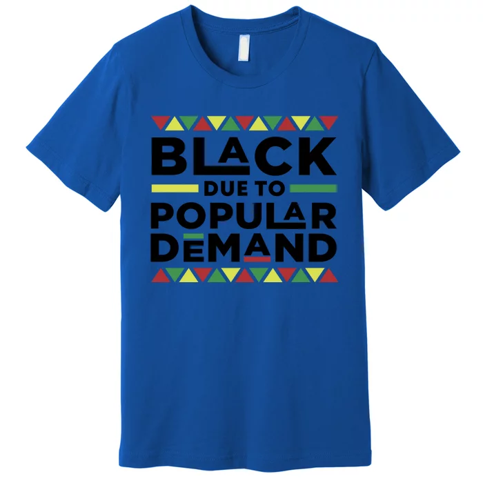 Black Due To Popular Ded African American History Melanin Gift Premium T-Shirt