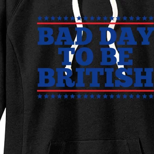 Bad Day To Be British Funny 4th Of July Women's Fleece Hoodie