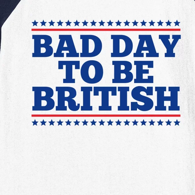 Bad Day To Be British Funny 4th Of July Baseball Sleeve Shirt