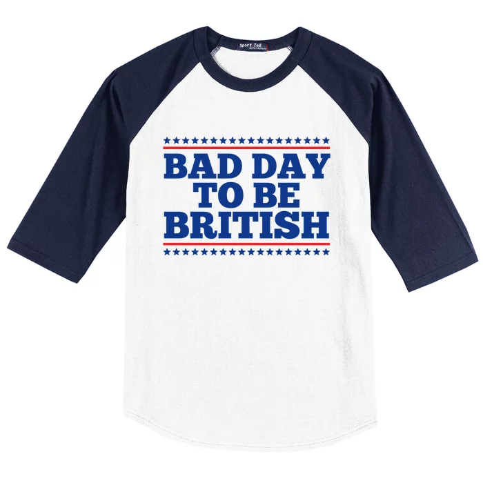 Bad Day To Be British Funny 4th Of July Baseball Sleeve Shirt