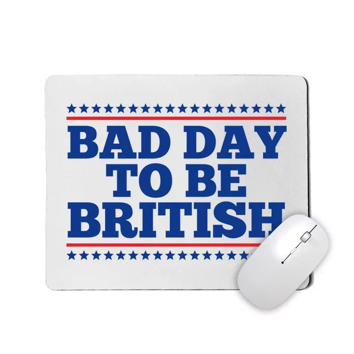 Bad Day To Be British Funny 4th Of July Mousepad