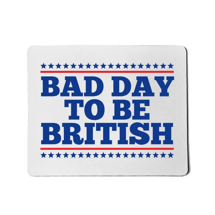 Bad Day To Be British Funny 4th Of July Mousepad