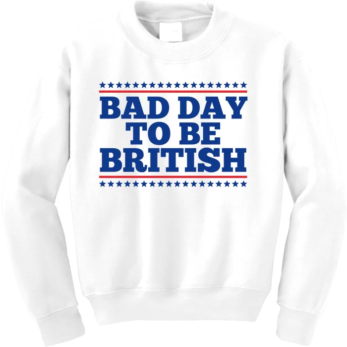 Bad Day To Be British Funny 4th Of July Kids Sweatshirt