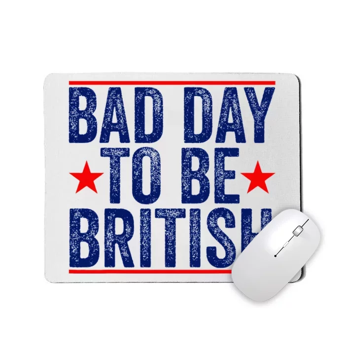 Bad Day To Be British Funny 4th Of July Mousepad