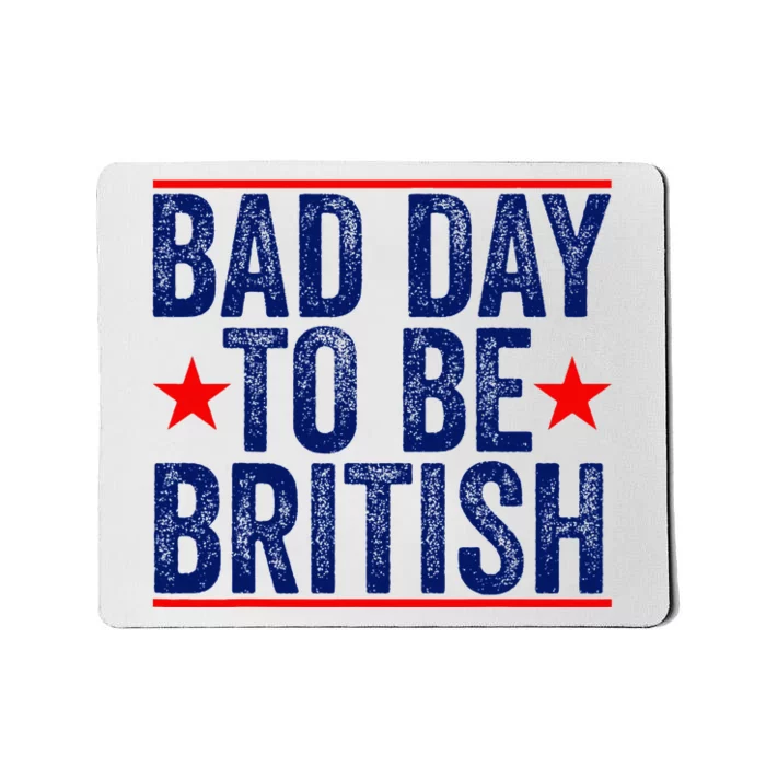 Bad Day To Be British Funny 4th Of July Mousepad