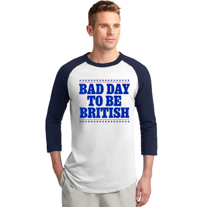 Bad Day To Be British Funny 4th Of July Baseball Sleeve Shirt