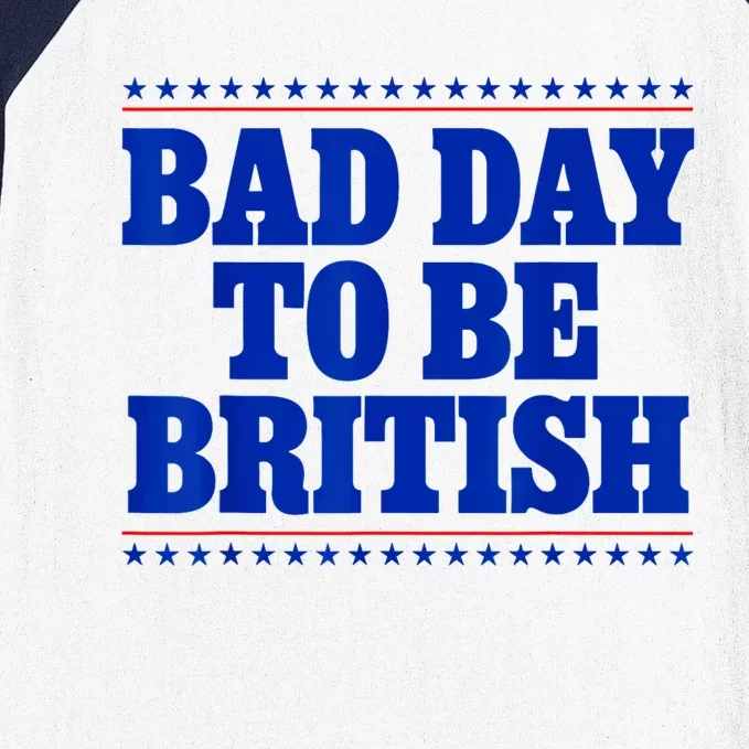 Bad Day To Be British Funny 4th Of July Baseball Sleeve Shirt