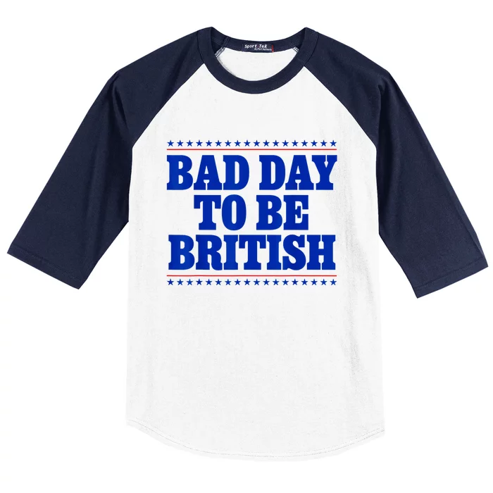 Bad Day To Be British Funny 4th Of July Baseball Sleeve Shirt