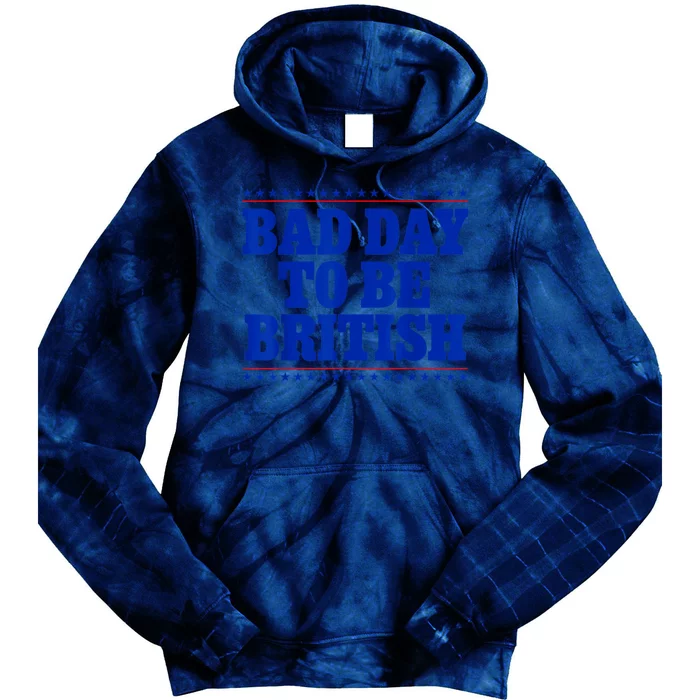 Bad Day To Be British Funny 4th Of July Tie Dye Hoodie