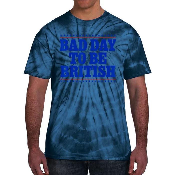 Bad Day To Be British Funny 4th Of July Tie-Dye T-Shirt