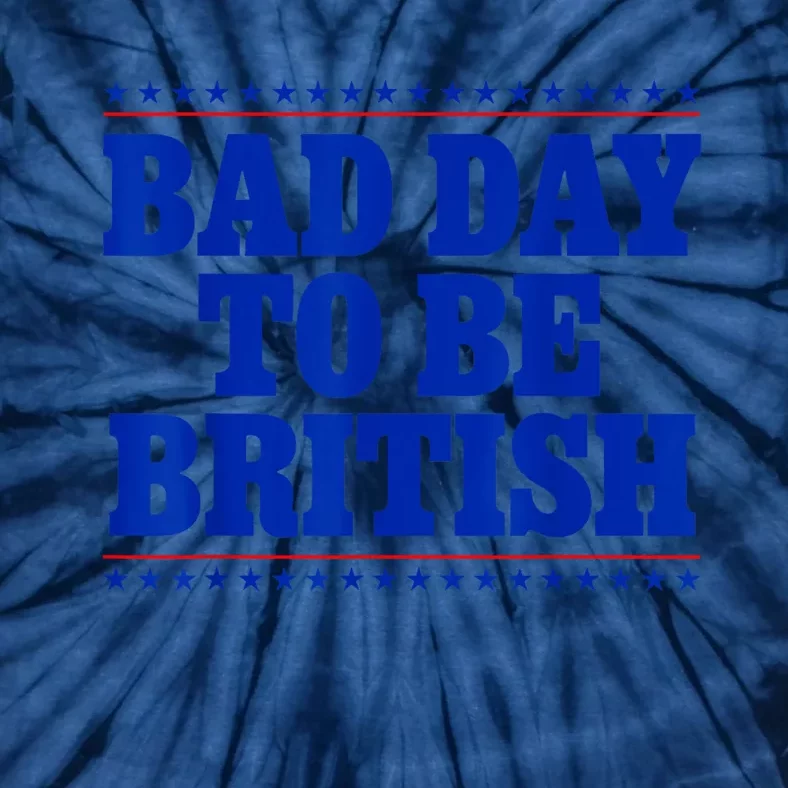 Bad Day To Be British Funny 4th Of July Tie-Dye T-Shirt