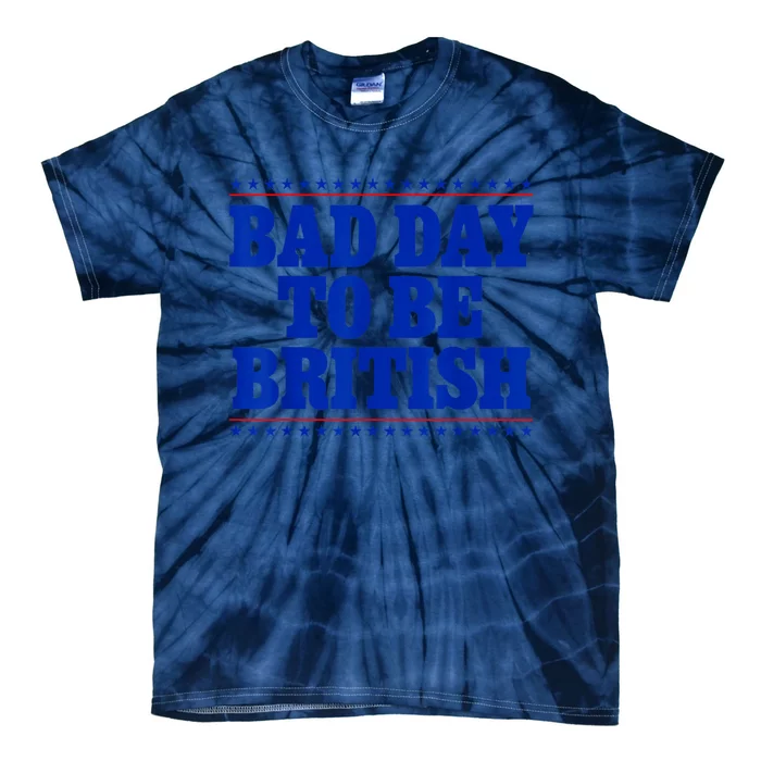 Bad Day To Be British Funny 4th Of July Tie-Dye T-Shirt