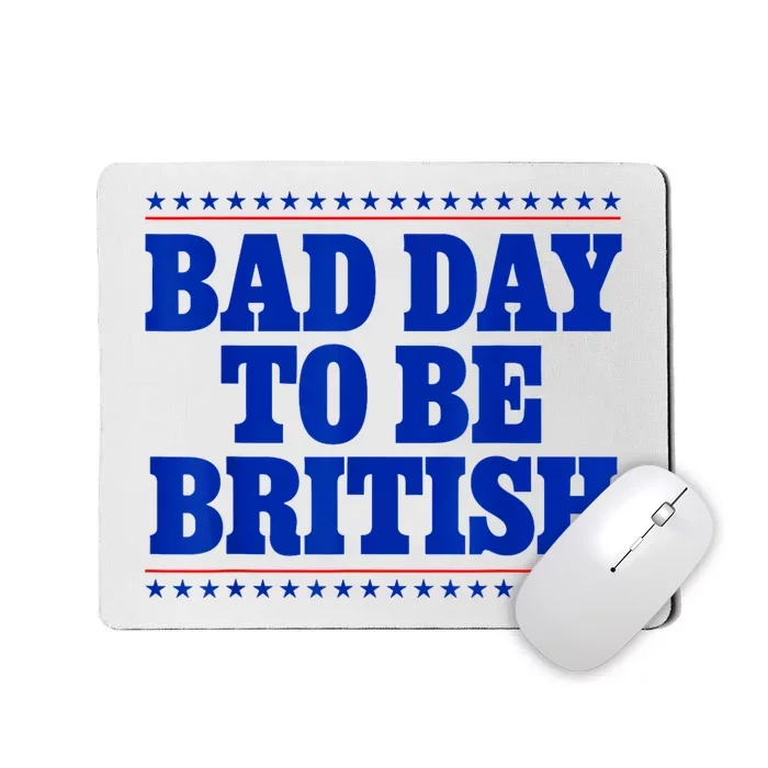 Bad Day To Be British Funny 4th Of July Mousepad