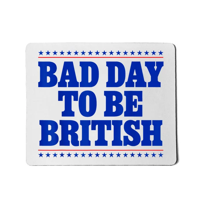 Bad Day To Be British Funny 4th Of July Mousepad