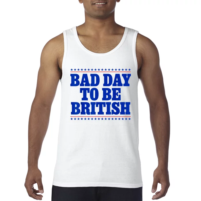 Bad Day To Be British Funny 4th Of July Tank Top