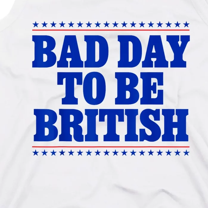 Bad Day To Be British Funny 4th Of July Tank Top