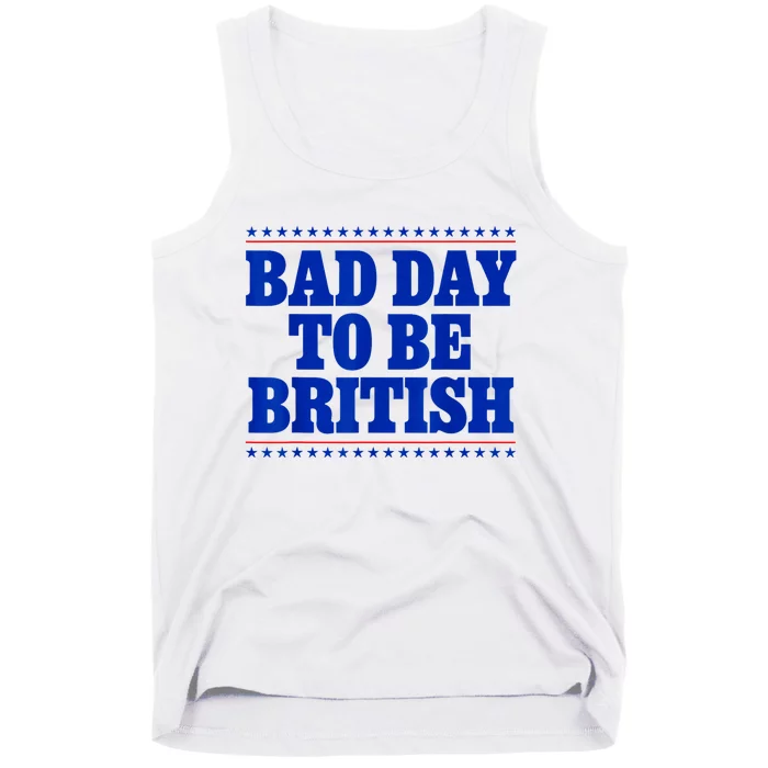 Bad Day To Be British Funny 4th Of July Tank Top