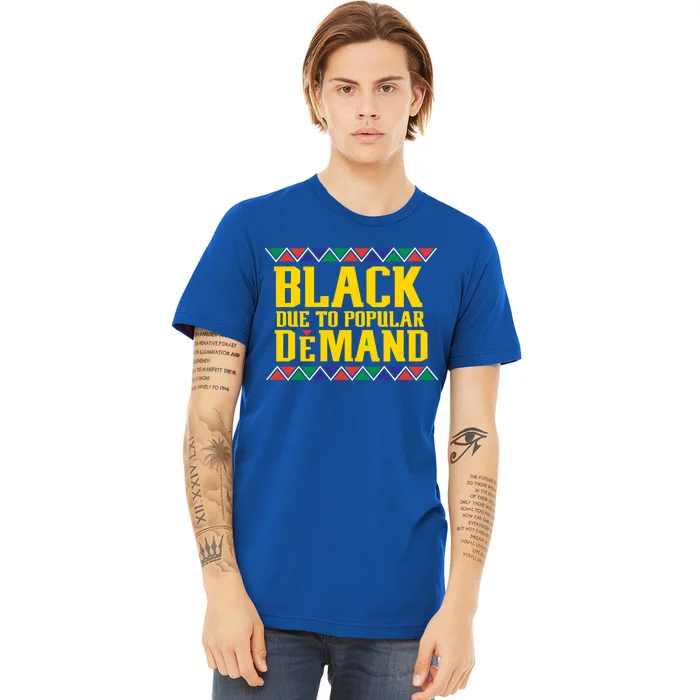 Black Due To Popular Ded African Pride Meaningful Gift Premium T-Shirt