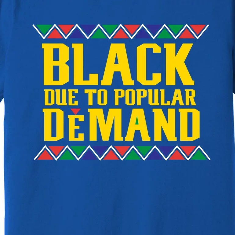 Black Due To Popular Ded African Pride Meaningful Gift Premium T-Shirt