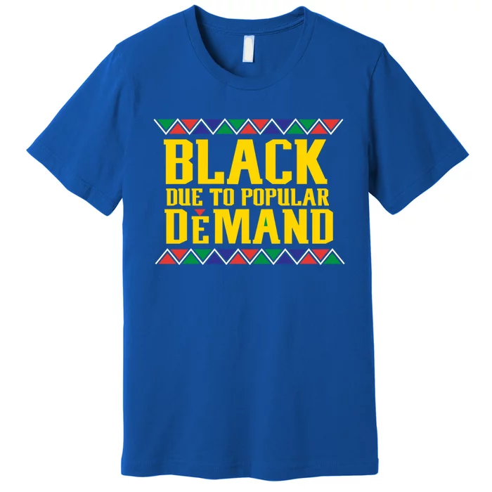 Black Due To Popular Ded African Pride Meaningful Gift Premium T-Shirt