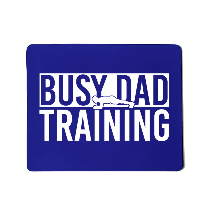 Busy Dad Training Daily Motivation Dads Gift Mousepad