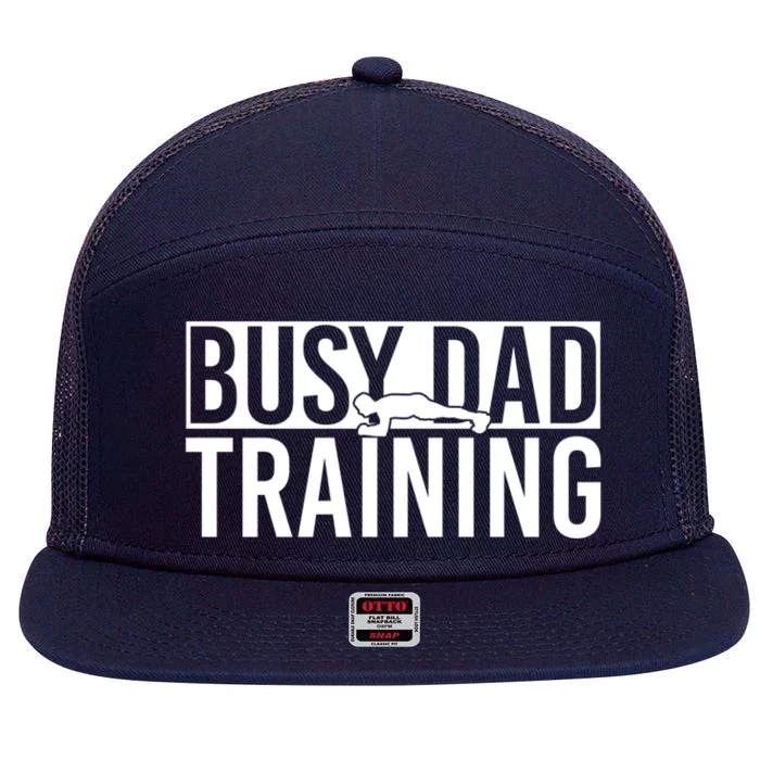 Busy Dad Training Daily Motivation Dads Gift 7 Panel Mesh Trucker Snapback Hat