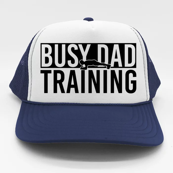 Busy Dad Training Daily Motivation Dads Gift Trucker Hat