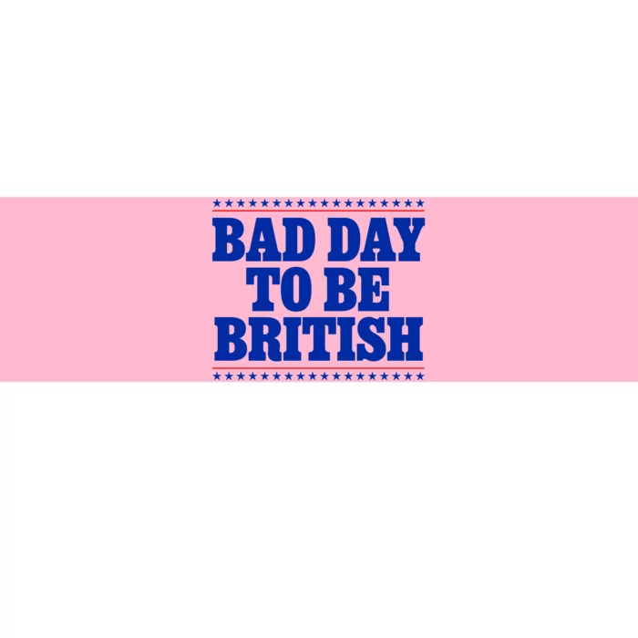 Bad Day To Be British Funny 4th Of July Bumper Sticker