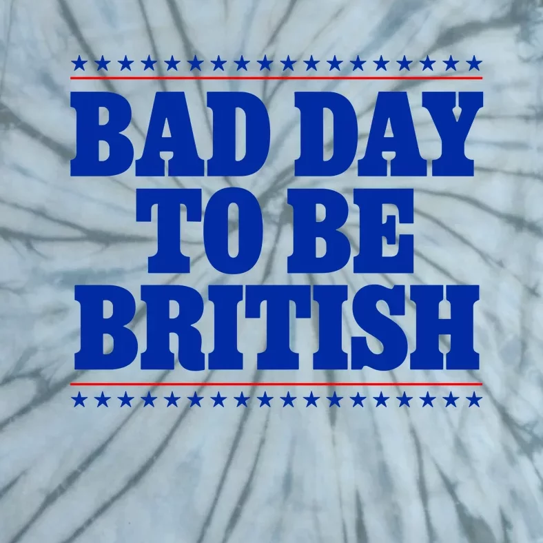 Bad Day To Be British Funny 4th Of July Tie-Dye T-Shirt