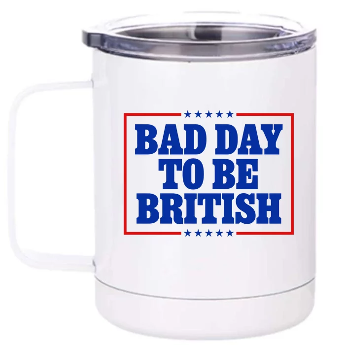 Bad Day To Be British Funny 4th Of July Front & Back 12oz Stainless Steel Tumbler Cup