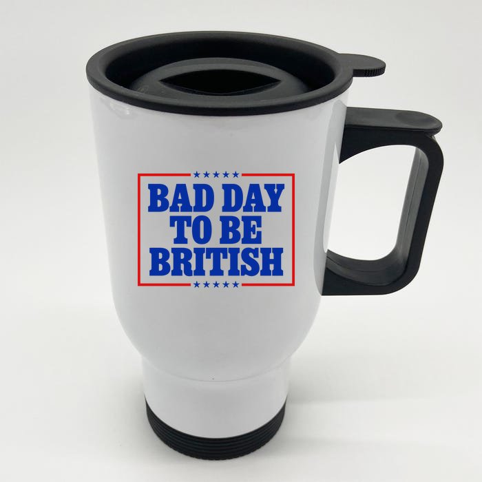 Bad Day To Be British Funny 4th Of July Front & Back Stainless Steel Travel Mug