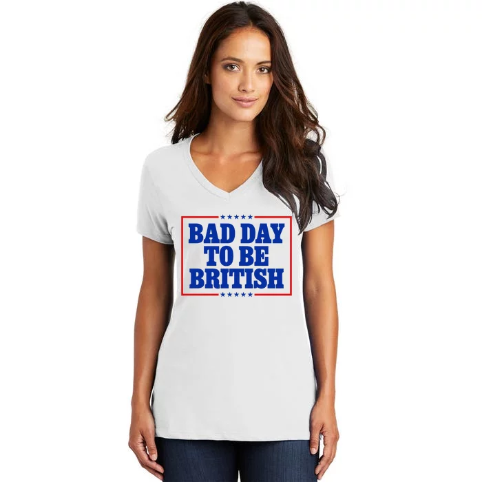 Bad Day To Be British Funny 4th Of July Women's V-Neck T-Shirt