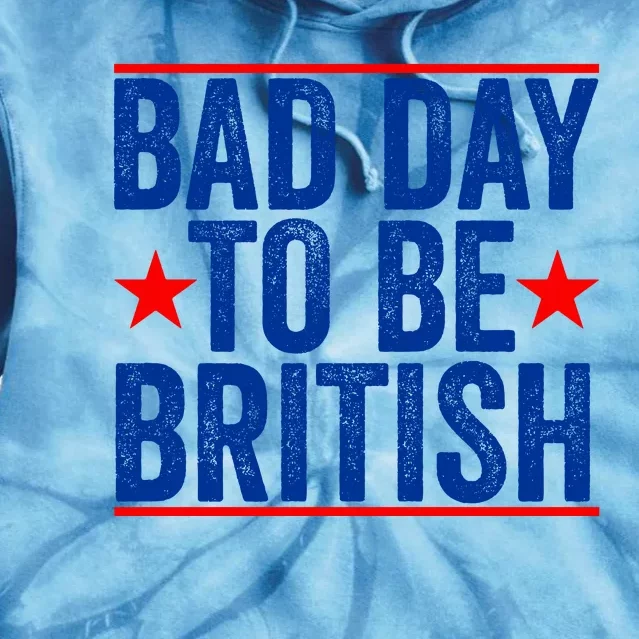 Bad Day To Be British Funny 4th Of July Tie Dye Hoodie