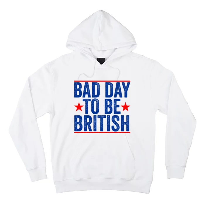 Bad Day To Be British Funny 4th Of July Hoodie