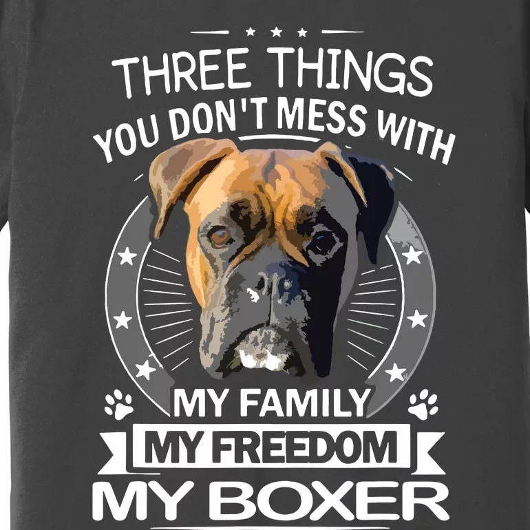 Boxer Dog Three Things You Dont Mess With Funny Tee Premium T-Shirt