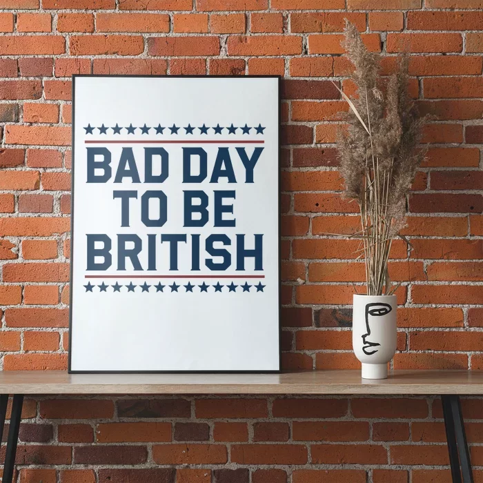 Bad Day To Be British Funny 4th Of July Humor Quote Poster