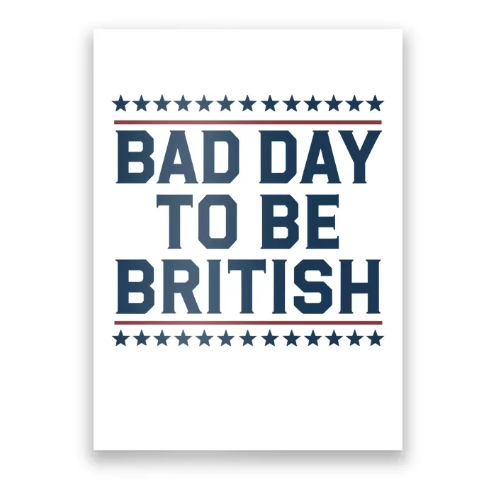 Bad Day To Be British Funny 4th Of July Humor Quote Poster