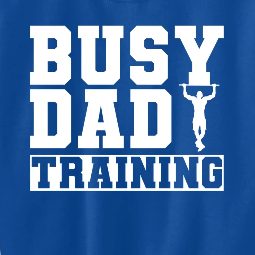 Busy Dad Training Daily Motivation Dads Gift Kids Sweatshirt