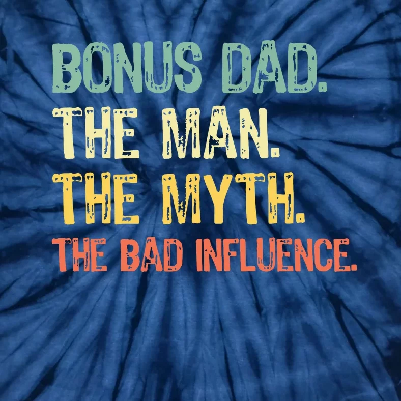 Bonus Dad The Man Myth Bad Influence Funny StepDad Stepdad Tie-Dye T-Shirt