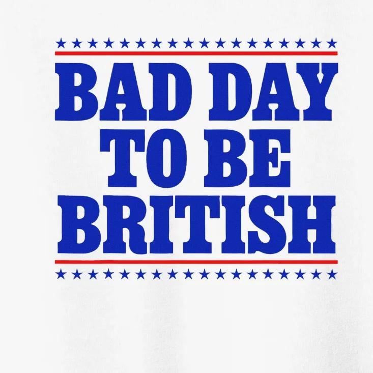 Bad Day To Be British Toddler T-Shirt