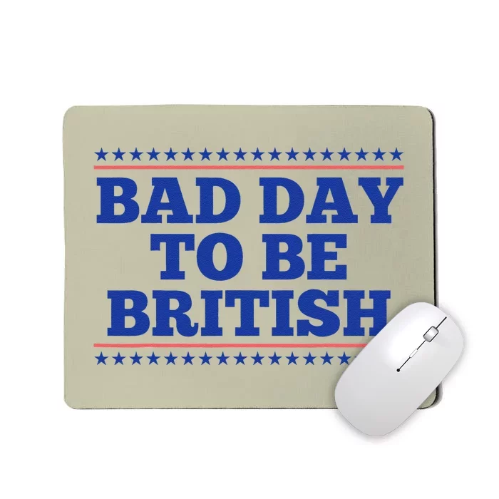 Bad Day To Be British Funny British 4th Of July Mousepad