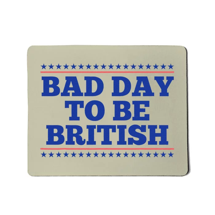 Bad Day To Be British Funny British 4th Of July Mousepad